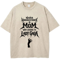 Never  Underestimate a Mom  Who Listen to Lady Gag